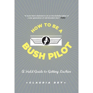 How to Be a Bush Pilot: A Field Guide to Getting Luckier