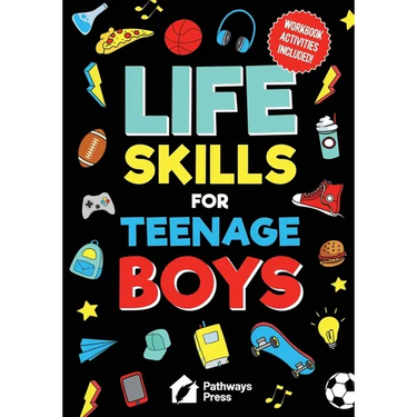 Life Skills For Teenage Boys Advice on Being More Confident, Dating, Managing Your Money, Dealing With Peer Pressure, Healthy Relationships, and Other