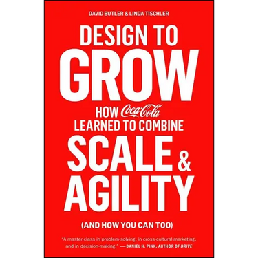 Design to Grow: How Coca-Cola Learned to Combine Scale and Agility (and How You Can Too)