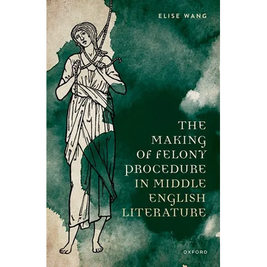 The Making of Felony Procedure in Middle English Literature