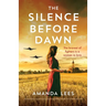 The Silence Before Dawn: An absolutely heartbreaking and breathtaking World War II historical novel