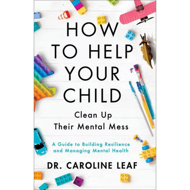 How to Help Your Child Clean Up Their Mental Mess: A Guide to Building Resilience and Managing Mental Health