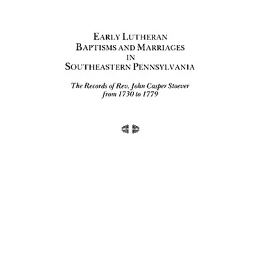 Early Lutheran Baptisms and Marriages in Southeastern Pennsylvania