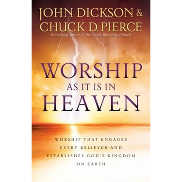 Worship as It Is in Heaven: Worship That Engages Every Believer and Establishes God's Kingdom on Earth