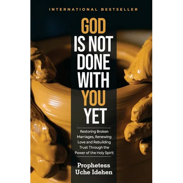 God Is Not Done with You Yet: Restoring Broken Marriages, Renewing Love and Rebuilding Trust Through the Power of the Holy Spirit