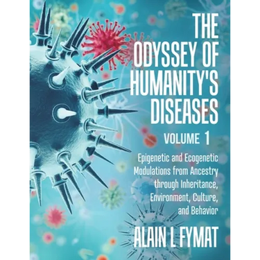 The Odyssey of Humanity's Diseases Volume 1: Epigenetic and Ecogenetic Modulations from Ancestry through Inheritance, Environment, Culture, and Behavi