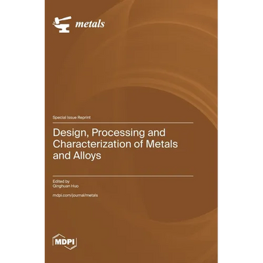 Design, Processing and Characterization of Metals and Alloys