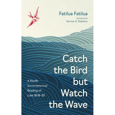 Catch the Bird But Watch the Wave: A Pacific Sociorhetorical Reading of Luke 18:18-30