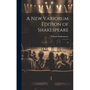 A new Variorum Edition of Shakespeare: 10