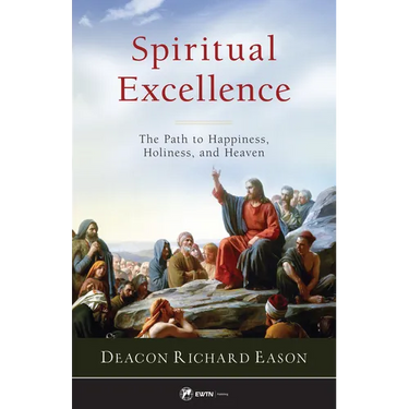 Spiritual Excellence: The Path to Happiness, Holiness, and Heaven