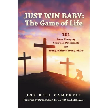 Just Win Baby: THE GAME OF LIFE: 101 Game Changing Christian Devotionals for Young Athletes/Young Adults