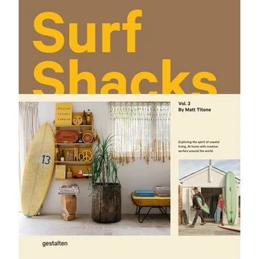 Surf Shacks Vol. 3: Exploring the Spirit of Coastal Living. at Home with Creative Surfers Around the World.