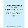 Concordance of the Aquarian Gospel of Jesus the Christ