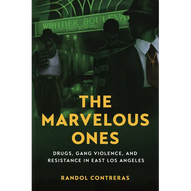 The Marvelous Ones: Drugs, Gang Violence, and Resistance in East Los Angeles