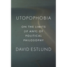 Utopophobia: On the Limits (If Any) of Political Philosophy