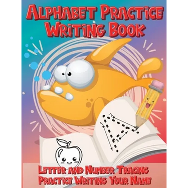 Alphabet Practice Writing Book Letter and Number Tracing Practice Writing Your Name: Handwriting Practice Workbook with Cute Fish