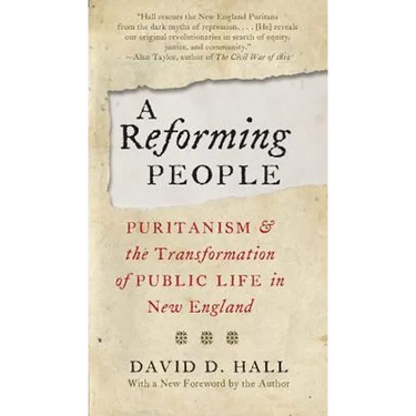 A Reforming People: Puritanism and the Transformation of Public Life in New England