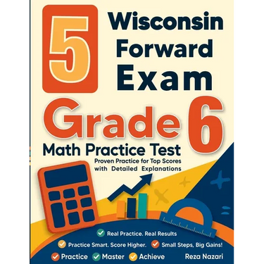 5 Wisconsin Forward Exam Grade 6 Math Practice Tests: Proven Practice for Top Scores with Detailed Explanations