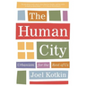 The Human City: Urbanism for the Rest of Us