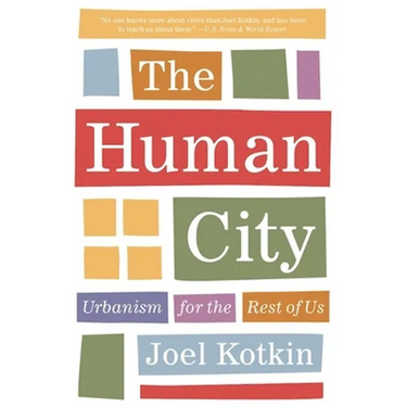 The Human City: Urbanism for the Rest of Us