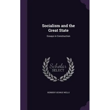 Socialism and the Great State: Essays in Construction