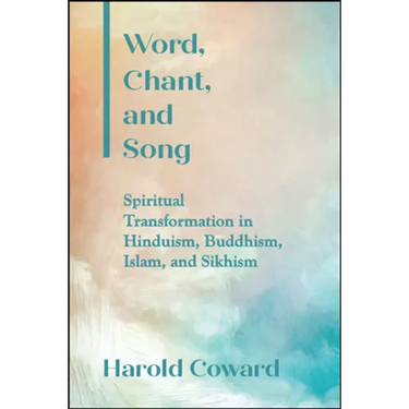 Word, Chant, and Song: Spiritual Transformation in Hinduism, Buddhism, Islam, and Sikhism
