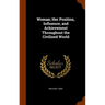 Woman; Her Position, Influence, and Achievement Throughout the Civilized World