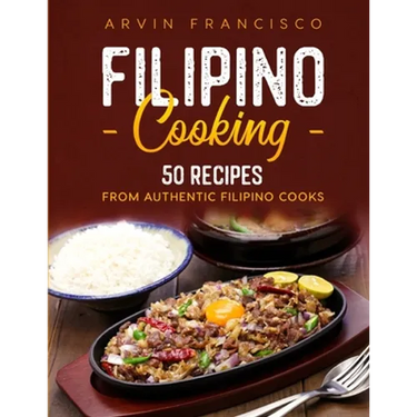 Filipino Cooking: 50 Recipes from Authentic Filipino Cooks