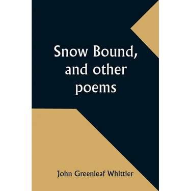 Snow Bound, and other poems