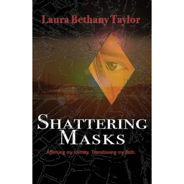 Shattering Masks: Affirming Identity. Transitioning Faith