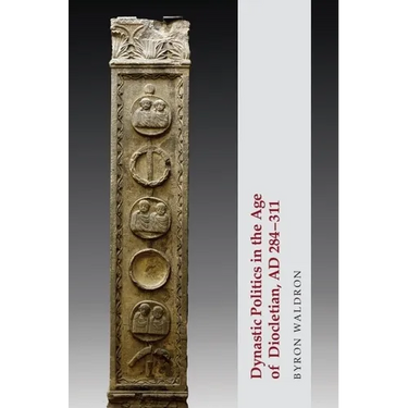 Dynastic Politics in the Age of Diocletian, AD 284-311