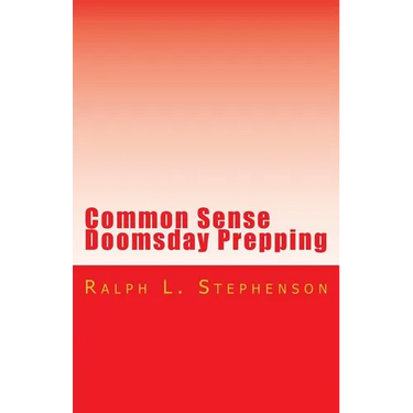 Common Sense Doomsday Prepping: Preparing for the Apocalypse, how do you do it?