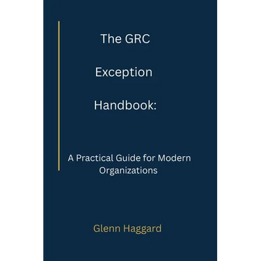 The GRC Exception Handbook: A Practical Guide for Modern Organizations
