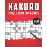 Kakuro Puzzle Book for Adults Hard: Advanced Level 100 Japanese Cross Sums Math and Logic Puzzles for Adults - Extreme Kakuro Puzzles for Adults