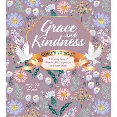 Grace and Kindness Coloring Book: A Coloring Book of Devotion, Encouragement, and Inner Peace - Over 100 Pages to Color