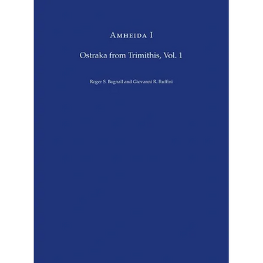 Amheida I: Ostraka from Trimithis, Volume 1