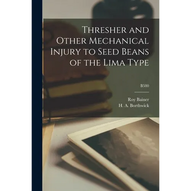 Thresher and Other Mechanical Injury to Seed Beans of the Lima Type; B580