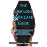 The Lush Long Hair Care Guide: Over 50 Tips & Ideas To Longer, Healthier Hair