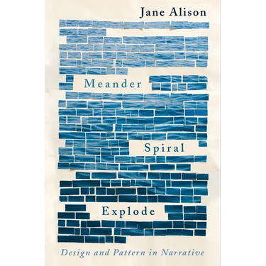 Meander, Spiral, Explode: Design and Pattern in Narrative