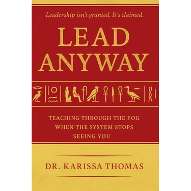 Lead Anyway: Teaching Through the Fog When the System Stops Seeing You