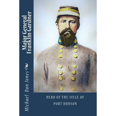 Major General Franklin Gardner: Hero of the Siege of Port Hudson