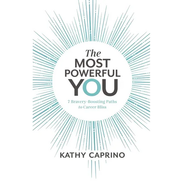 The Most Powerful You: 7 Bravery-Boosting Paths to Career Bliss