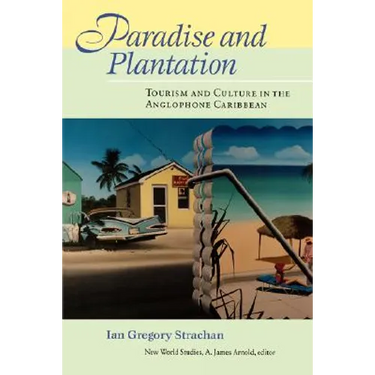 Paradise and Plantation: Tourism and Culture in the Anglophone Caribbean
