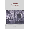 Infrared Photography: Capturing the Invisible World: This photo 25 page book holds a collection of Infrared, ir images on gothic cemeteries and landsc