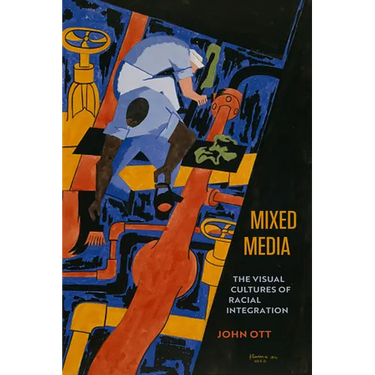 Mixed Media: The Visual Cultures of Racial Integration