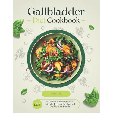 Gallbladder Diet Cookbook: 1500 Days of Delicious and Digestive-Friendly Recipes for Optimal Gallbladder Health