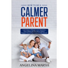 How to Be a Calmer Parent: Learn how to Manage your Emotions, Stop Yelling and Become a Calmer, Happier Parent that Connects Effortlessly