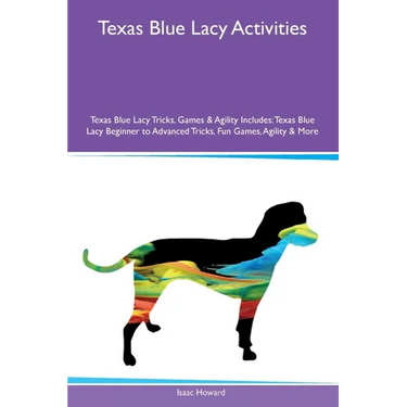 Texas Blue Lacy Activities Texas Blue Lacy Tricks, Games & Agility Includes: Texas Blue Lacy Beginner to Advanced Tricks, Fun Games, Agility and More