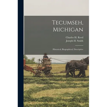 Tecumseh, Michigan: Historical, Biographical, Descriptive