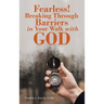 Fearless! Breaking Through Barriers in Your Walk with God